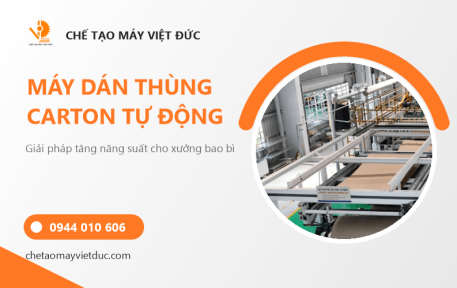 Máy Dán Thùng Carton Tự Động – Giải Pháp Tăng Năng Suất Cho Xưởng Bao Bì